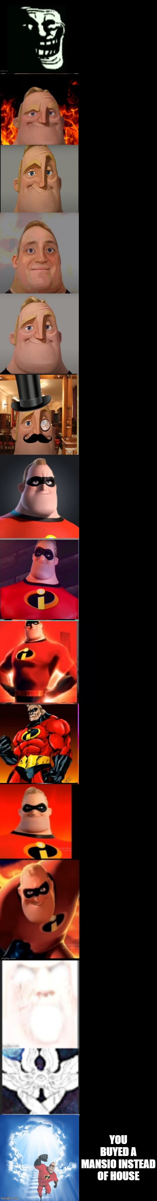 Mr incredible becoming Powerful(Strong 2nd version)/Hero | YOU BUYED A MANSIO INSTEAD OF HOUSE | image tagged in mr incredible becoming powerful strong 2nd version /hero | made w/ Imgflip meme maker