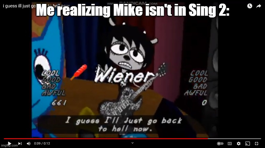 This is why Sing 1 is better | Me realizing Mike isn't in Sing 2: | image tagged in i guess i'll just go back to hell now,sing 2 | made w/ Imgflip meme maker