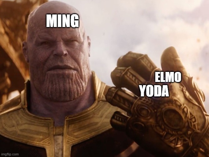 Thanos Smile | MING; ELMO; YODA | image tagged in thanos smile | made w/ Imgflip meme maker