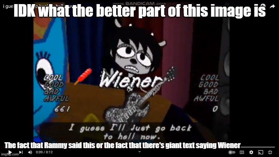 Which is the better part | IDK what the better part of this image is; The fact that Rammy said this or the fact that there's giant text saying Wiener | image tagged in i guess i'll just go back to hell now | made w/ Imgflip meme maker