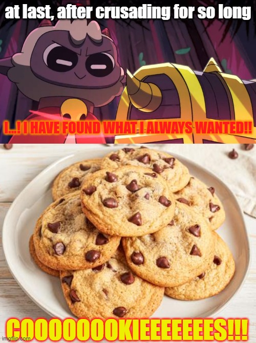 cult of the lamb | at last, after crusading for so long; I...! I HAVE FOUND WHAT I ALWAYS WANTED!! COOOOOOOKIEEEEEEES!!! | image tagged in cookies | made w/ Imgflip meme maker