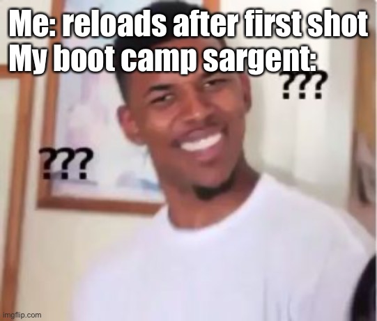 Nick Young | Me: reloads after first shot
My boot camp sargent: | image tagged in nick young | made w/ Imgflip meme maker