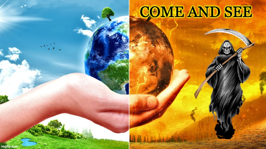 Climate Change | COME AND SEE | image tagged in climate change | made w/ Imgflip meme maker
