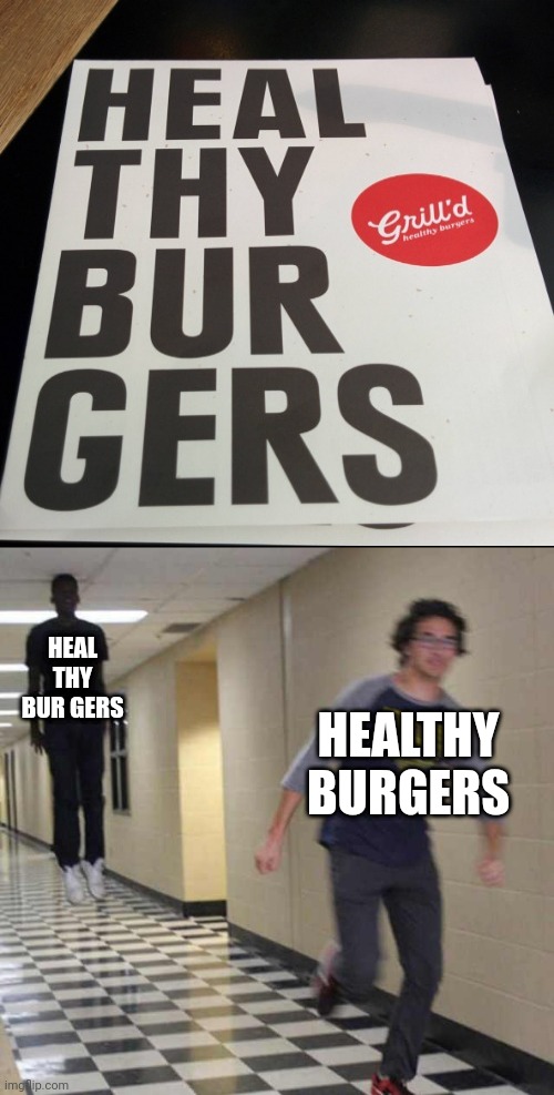 Heal thy bur gers | HEAL THY BUR GERS; HEALTHY BURGERS | image tagged in floating boy chasing running boy,healthy,burgers,reposts,repost,memes | made w/ Imgflip meme maker