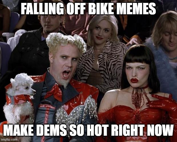 Mugatu So Hot Right Now | FALLING OFF BIKE MEMES; MAKE DEMS SO HOT RIGHT NOW | image tagged in memes,mugatu so hot right now,yayaya | made w/ Imgflip meme maker