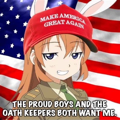 Not sure why but I can guess | THE PROUD BOYS AND THE OATH KEEPERS BOTH WANT ME. | image tagged in anime maga | made w/ Imgflip meme maker