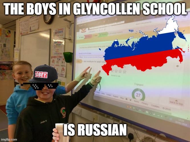 glyncollen primary school memes | THE BOYS IN GLYNCOLLEN SCHOOL; IS RUSSIAN | image tagged in funny,memes,oof,joe mama | made w/ Imgflip meme maker