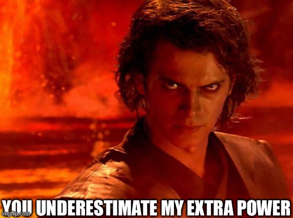 You Underestimate My Power Meme | YOU UNDERESTIMATE MY EXTRA POWER | image tagged in memes,you underestimate my power | made w/ Imgflip meme maker