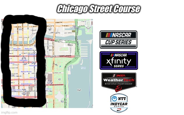 new nascar Chicago street course layout for 2023 Chicago street race revealed | Chicago Street Course | image tagged in nascar,indycar series,racing,chicago,street racing,motorsport | made w/ Imgflip meme maker