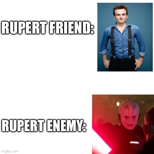 Blank | RUPERT FRIEND:; RUPERT ENEMY: | image tagged in blank,star wars,original meme,memes | made w/ Imgflip meme maker