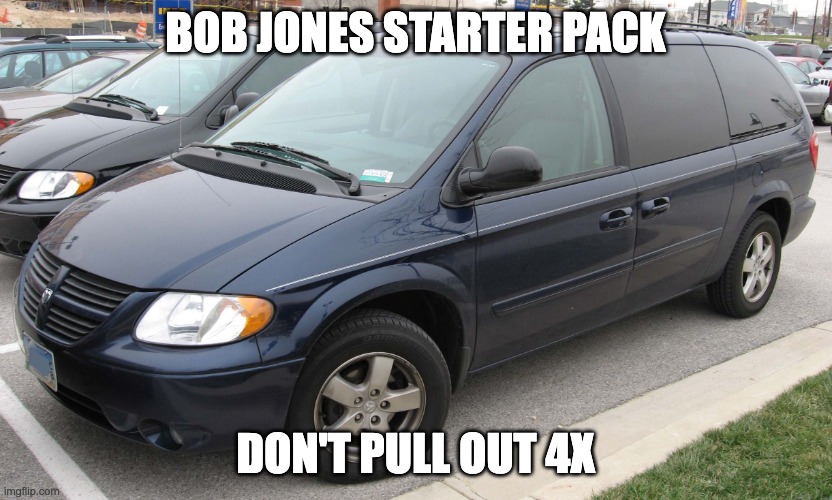 BJU starter pack | BOB JONES STARTER PACK; DON'T PULL OUT 4X | image tagged in blue minivan | made w/ Imgflip meme maker