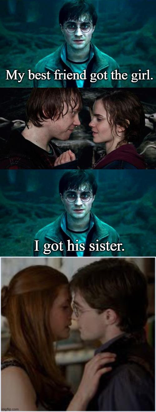 Harry Potter Relations | My best friend got the girl. I got his sister. | image tagged in harry potter,harry potter confused face,funny harry potter meme,memes | made w/ Imgflip meme maker