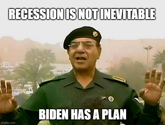 If you cannot believe Baghdad Bob, who can you believe? | RECESSION IS NOT INEVITABLE; BIDEN HAS A PLAN | image tagged in trust baghdad bob,i believe,recession 2022,biden lied the economy died,china joe,put hunter in charge | made w/ Imgflip meme maker
