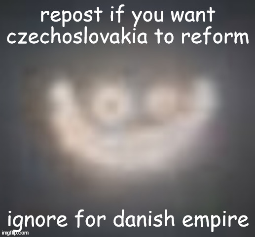 smiler on crack | repost if you want czechoslovakia to reform; ignore for danish empire | image tagged in smiler on crack | made w/ Imgflip meme maker