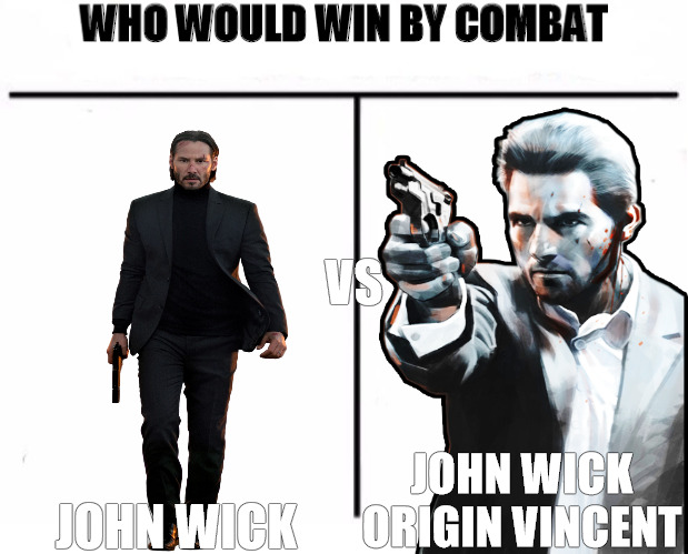 THE ULTIMATE GRUDGE MATCH | VS; JOHN WICK ORIGIN VINCENT; JOHN WICK | image tagged in who would win by combat | made w/ Imgflip meme maker