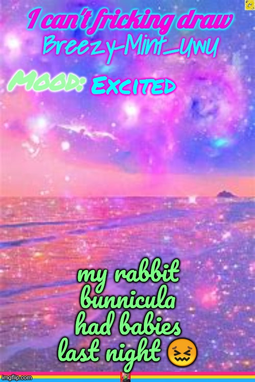 Breezy | Excited; my rabbit bunnicula had babies last night 😖 | image tagged in breezy | made w/ Imgflip meme maker