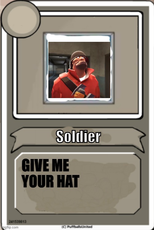 Character Bio | Soldier; GIVE ME YOUR HAT | image tagged in character bio | made w/ Imgflip meme maker