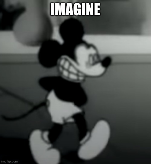 IMAGINE | image tagged in suicide mouse | made w/ Imgflip meme maker