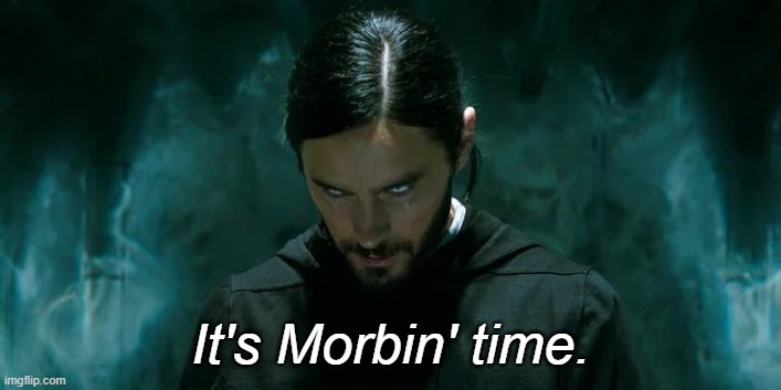 Its Morbin’ Time | It's Morbin' time. | image tagged in its morbin time | made w/ Imgflip meme maker