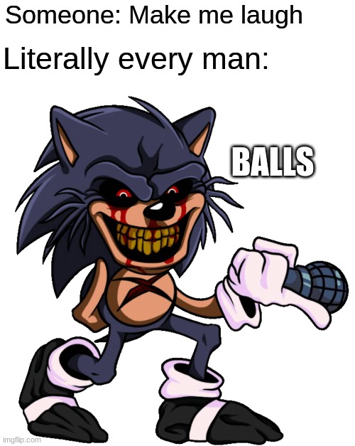 Prove me wrong this speaks facts | Someone: Make me laugh; Literally every man:; BALLS | image tagged in lord x balls | made w/ Imgflip meme maker