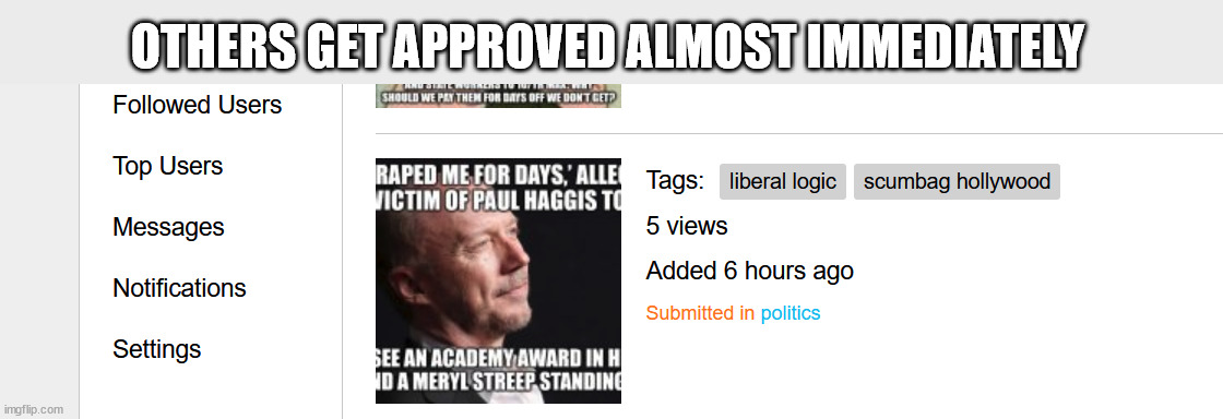 6 Hours and Waiting... | OTHERS GET APPROVED ALMOST IMMEDIATELY | image tagged in politics,liberal vs conservative | made w/ Imgflip meme maker