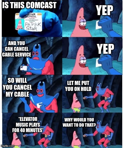 When You Call to Cancel Cable | image tagged in patrick not my wallet,funny,imgflip,cable,phone call | made w/ Imgflip meme maker