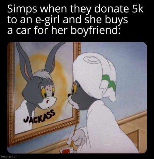 image tagged in simp,tom and jerry,jackass | made w/ Imgflip meme maker