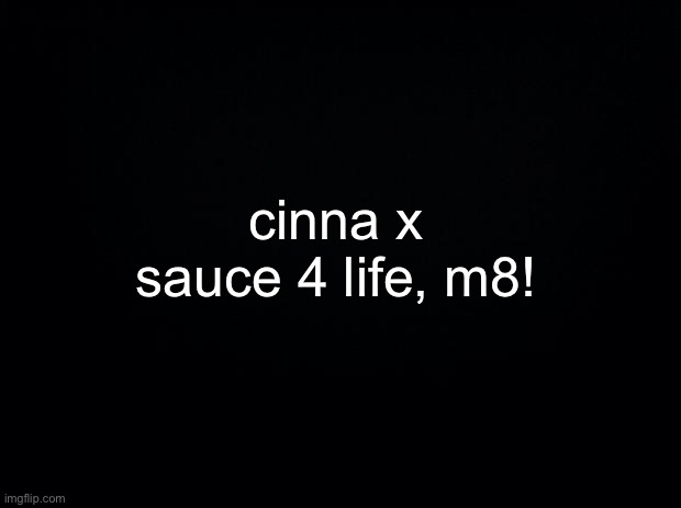 such a beautiful couple | cinna x sauce 4 life, m8! | made w/ Imgflip meme maker