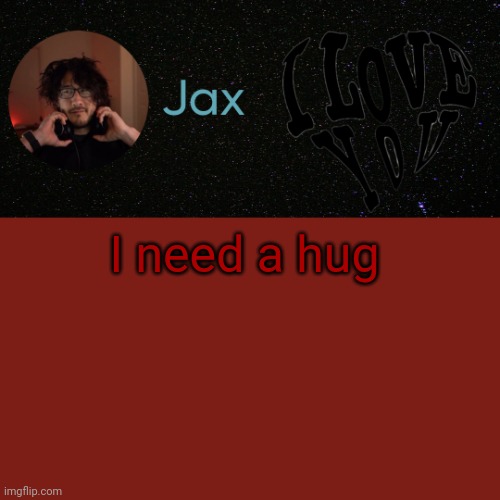 I need a hug | made w/ Imgflip meme maker