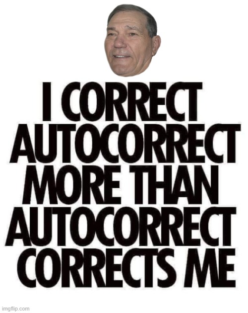 auto correct | image tagged in autocorrect,kewlew | made w/ Imgflip meme maker