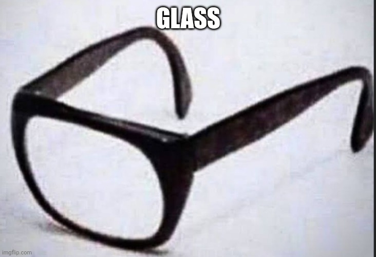  GLASS | image tagged in hmm | made w/ Imgflip meme maker