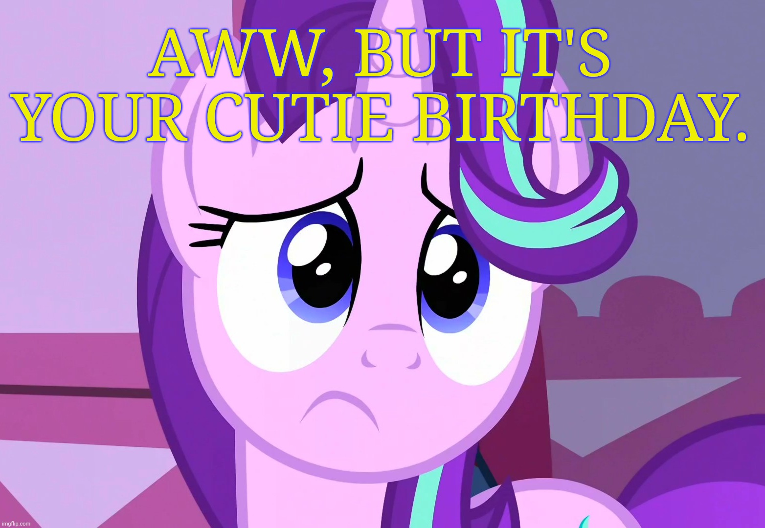 Sadlight Glimmer (MLP) | AWW, BUT IT'S YOUR CUTIE BIRTHDAY. | image tagged in sadlight glimmer mlp | made w/ Imgflip meme maker