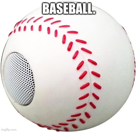 BASEBALL. | image tagged in sound,gey,spinach,gay2x | made w/ Imgflip meme maker