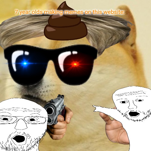 Doge Meme | 7 year olds making memes on this website: | image tagged in memes,doge | made w/ Imgflip meme maker
