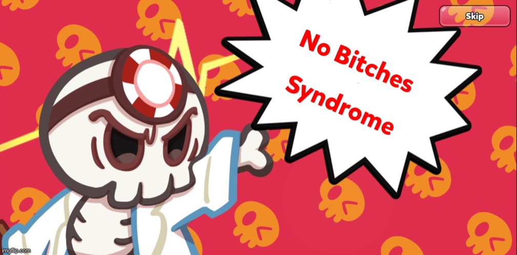 No bitches syndrome | image tagged in no bitches syndrome | made w/ Imgflip meme maker