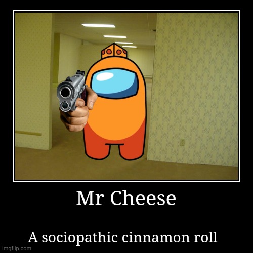 Mr Cheese Demotivational | image tagged in funny,demotivationals | made w/ Imgflip demotivational maker