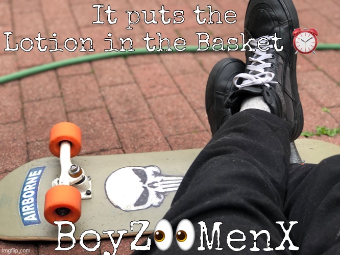 Don't want to F up my 10 + 1https://youtu.be/9z4Kmje1V2ULater Skater | It puts the Lotion in the Basket ⏰; BoyZ👀MenX | image tagged in the sound of music happiness,cicada,qanon | made w/ Imgflip meme maker