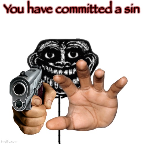 You have committed a sin | made w/ Imgflip meme maker