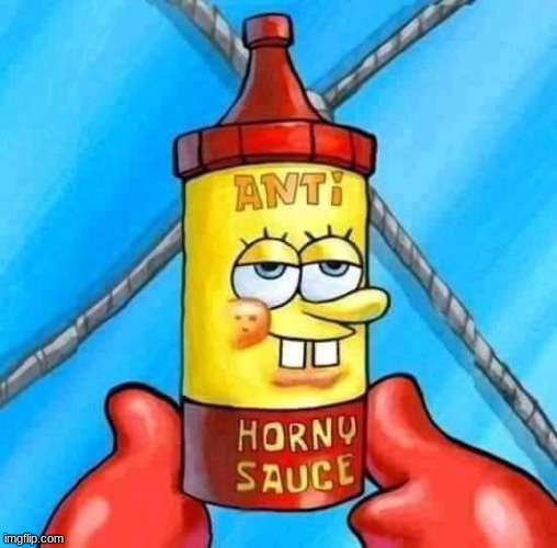 Anti Horny Sauce | image tagged in anti horny sauce | made w/ Imgflip meme maker