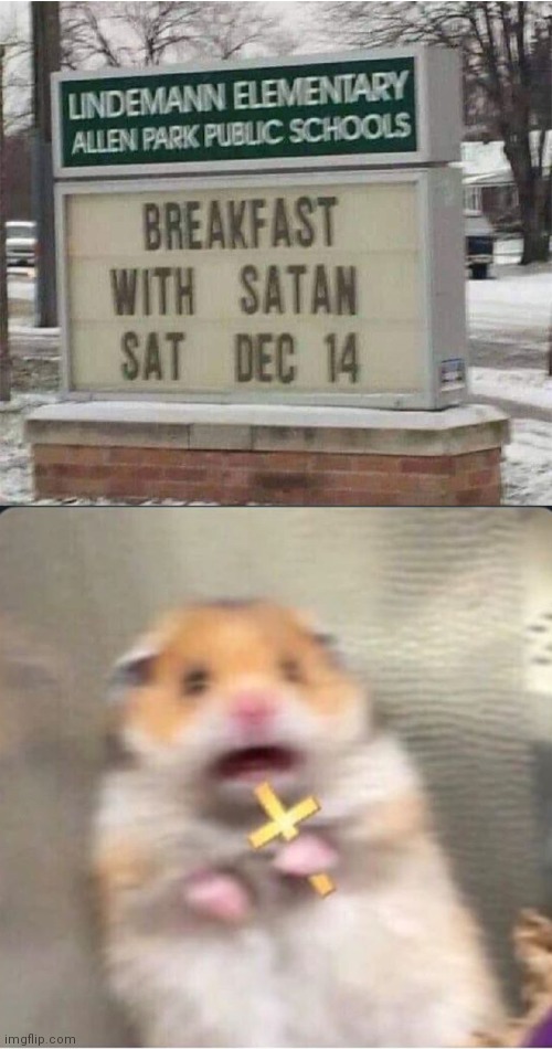 *panic mode activated* | image tagged in shook christian hamster,satan,breakfast,cursed image,wtf | made w/ Imgflip meme maker