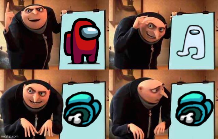 this says all it needs to | image tagged in memes,gru's plan,amogus | made w/ Imgflip meme maker