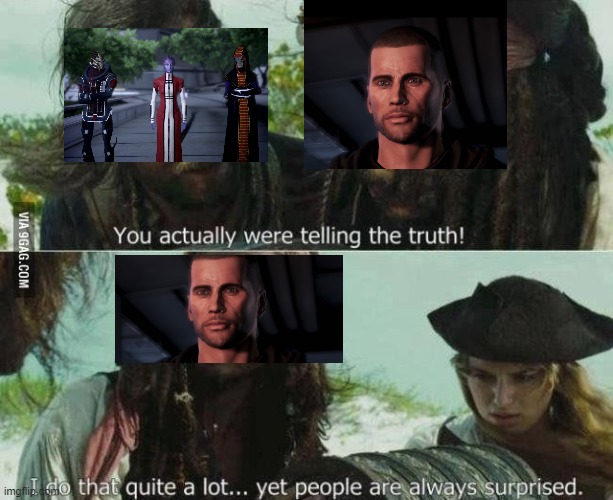 Mass effect | image tagged in you actually were telling the truth | made w/ Imgflip meme maker