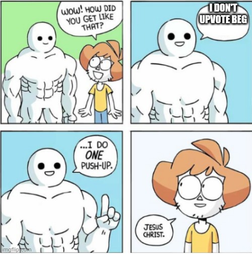One push up comic | I DON'T UPVOTE BEG | image tagged in one push up comic | made w/ Imgflip meme maker