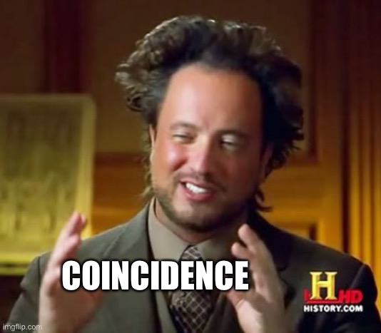 COINCIDENCE | image tagged in memes,ancient aliens | made w/ Imgflip meme maker