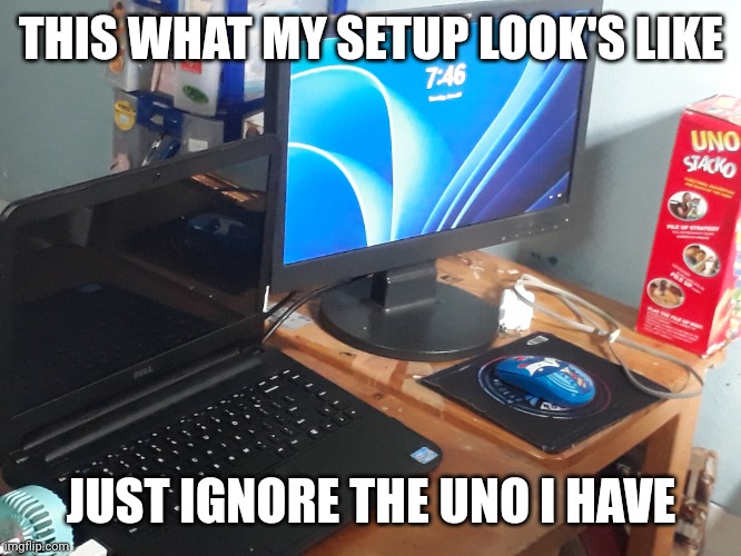 Laptop reveal i use my old setup my room is used my brother | THIS WHAT MY SETUP LOOK'S LIKE; JUST IGNORE THE UNO I HAVE | image tagged in laptop,setup,ignore the uno | made w/ Imgflip meme maker