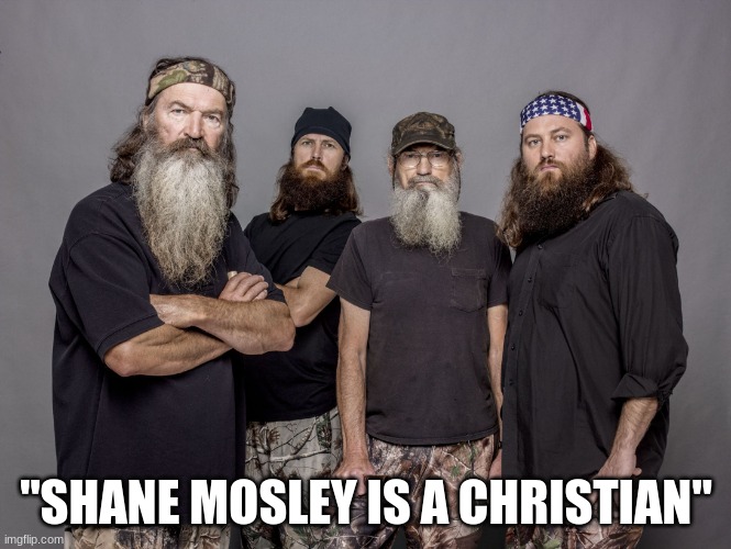 "No issnot!" | "SHANE MOSLEY IS A CHRISTIAN" | image tagged in duck dynasty | made w/ Imgflip meme maker