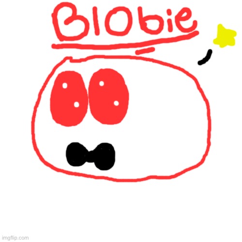 I’m bored af rn so take a drawing of Blobie | image tagged in memes,blank transparent square | made w/ Imgflip meme maker