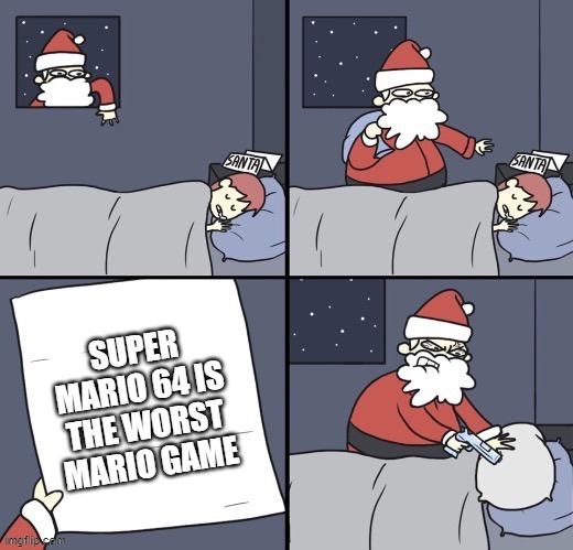 Letter to murderous Santa | SUPER MARIO 64 IS THE WORST MARIO GAME | image tagged in letter to murderous santa | made w/ Imgflip meme maker