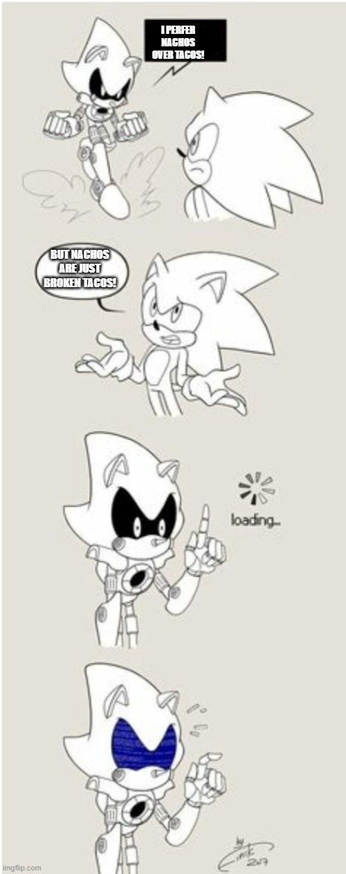 True |  I PERFER NACHOS OVER TACOS! BUT NACHOS ARE JUST BROKEN TACOS! | image tagged in sonic comic thingy,so true memes | made w/ Imgflip meme maker
