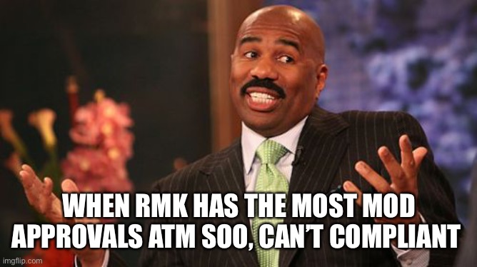 Steve Harvey Meme | WHEN RMK HAS THE MOST MOD APPROVALS ATM SOO, CAN’T COMPLIANT | image tagged in memes,steve harvey | made w/ Imgflip meme maker